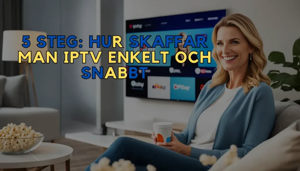 Hur skaffar man IPTV enkelt och snabbt